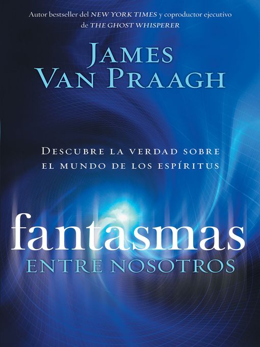 Title details for Fantasmas entre nosotros by James Van Praagh - Available